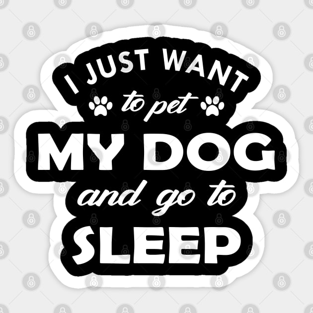 Dog - I just want to pet my dog and go to sleep Sticker by KC Happy Shop